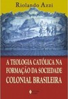 A teologia católica na formação da sociedade colonial brasileira