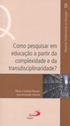 Como pesquisar em educação a partir da complexidade e da transdisciplinaridade? (Questões Fundamentais da Educação #8)