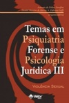 Temas em Psiquiatria Forense e Psicologia Jurídica III