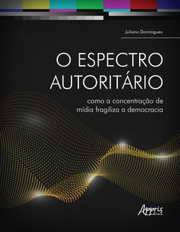 O espectro autoritário: como a concentração de mídia fragiliza a democracia