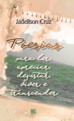 Poesias para ler, apreciar, degustar, viver e transcender