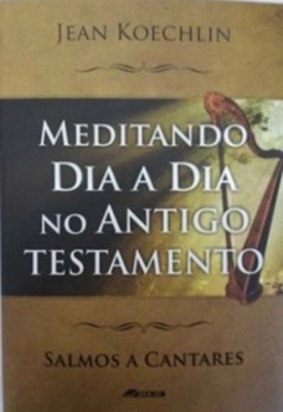 Meditando dia a dia no Antigo Testamento - Salmos a Cantares