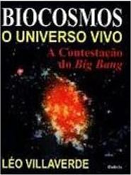 Biocosmos, o Universo Vivo - a Contestação do Big Bang