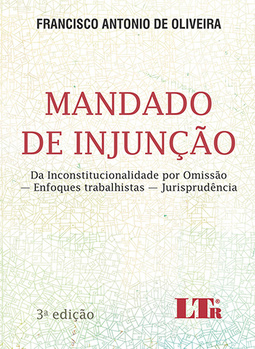 Mandado de injunção: Da inconstitucionalidade por omissão - Enfoques trabalhistas - Jurisprudências