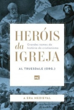 A Era Medieval (Heróis da Igreja #2)
