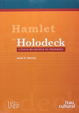 Hamlet no Holodeck: o Futuro da Narrativa no Ciberespaço