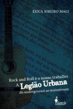 Rock and Roll é o nosso trabalho: a Legião Urbana do underground ao mainstream