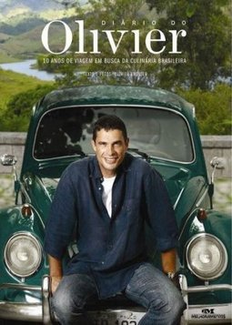 Diário do Olivier : 10 Anos de Viagem em Busca da Culinária Brasileira