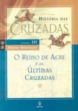 História das cruzadas: O reino de Acre e as últimas cruzadas