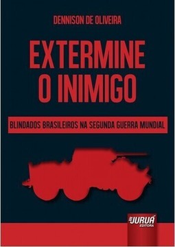 Extermine o Inimigo – Blindados Brasileiros na Segunda Guerra Mundial