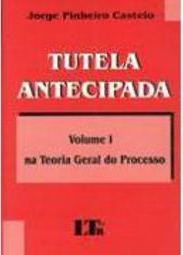 Tutela Antecipada: na Teoria Geral do Processo - vol. 1