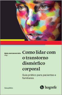 Como lidar com o transtorno dismórfico corporal: guia prático para pacientes e familiares
