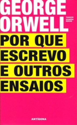 Por Que Escrevo e Outros Ensaios