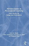 Serious Games in Personalized Learning: New Models for Design and Performance