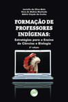 Formação de professores indígenas: estratégias para o ensino de ciências e biologia