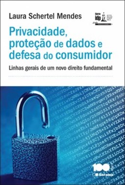 Privacidade, proteção de dados e defesa do consumidor: linhas gerais de um novo direito fundamental