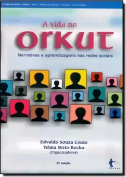 Vida no Orkut, A: Narrativas e Aprendizagens nas Redes Sociais
