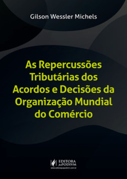 As repercussões tributárias dos acordos e decisões da Organização Mundial do Comércio