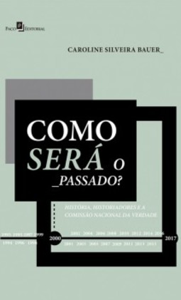 Como será o passado?: história, historiadores e a Comissão Nacional da Verdade