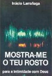 Mostra-me o Teu Rosto: para a Intimidade com Deus