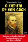 O Capital de Van Gogh: Ou como os irmãos Van Gogh foram mais espertos que Warren Buffet