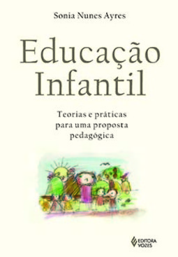 Educação infantil: teorias e práticas para uma proposta pedagógica