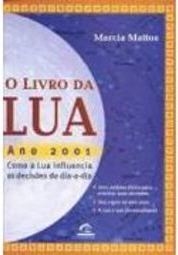 Livro da Lua Ano 2001: Como a Lua Influencia as Decisões do Dia-a-Dia