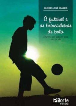O FUTEBOL E AS BRINCADEIRAS DE BOLA