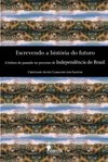 Escrevendo a história do futuro: a leitura do passado no processo de independência do Brasil