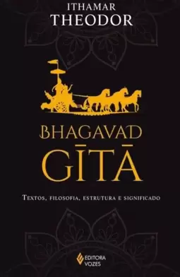 Bhagavad-Gita: Textos, Filosofia, Estrutura e Significado