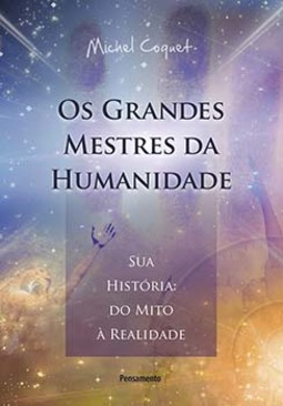 Os grandes mestres da humanidade: sua história: do mito à realidade