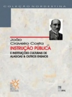 Instrução pública e instituições culturais de Alagoas & outros ensaios (Coleção Nordestina)