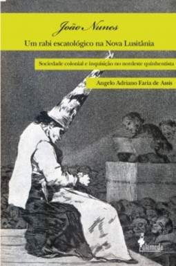 João Nunes, um rabi escatológico na Nova Lusitânia: sociedade colonial e inquisição no nordeste quinhentista