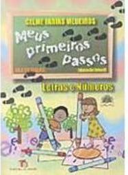 Meus Primeiros Passos: Letras e Números - Maternal - 1 grau