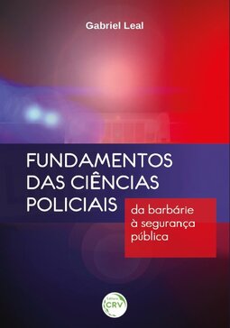 Fundamentos das ciências policiais: da barbárie à segurança pública