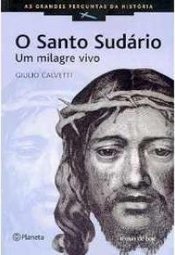 O Santo Sudário: um Milagre Vivo
