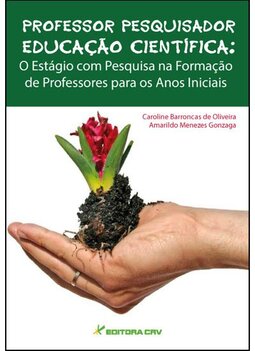 Professor pesquisador educação científica: o estágio com pesquisa na formação de professores para os anos iniciais