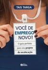 Você de emprego novo!: o guia perfeito para seu projeto de recolocação