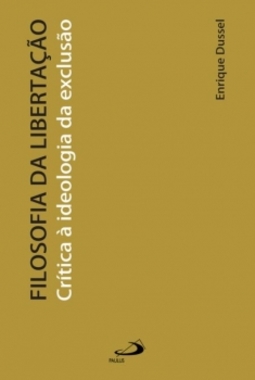 Filosofia da libertação: crítica à ideologia da exclusão