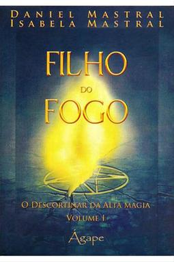 Filho Do Fogo - O Descortinar Da Alta Magia - Volume I