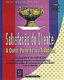 Satisfação do Cliente: a Outra Parte do Seu Trabalho