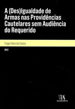 A (des)igualdade de armas nas providências cautelares sem audiência do requerido