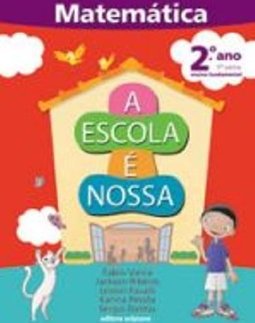 Escola É Nossa : Matemática, A - 2º Ano - 1ª Série - Ensin.Fundam.