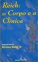 Reich: o Corpo e a Clínica