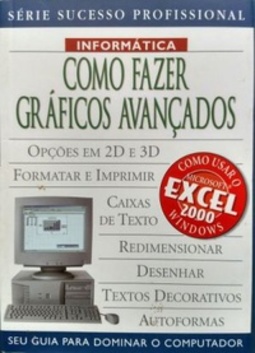 COMO FAZER GRÁFICOS AVANÇADOS (SUCESSO PROFISSIONAL: INFORMÁTICA)