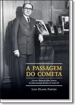 Passagem do Cometa, A: Severino Pereira da Silva, Pioneiro da Industrialzação Brasileira do Século Xx