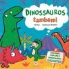Dinossauros também!: com abas pop-ups e dinossauros gigantes!