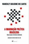 A imaginação política brasileira: cinco ensaios de história intelectual