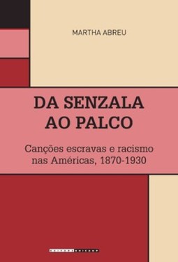 Da senzala ao palco: canções escravas e racismo nas Américas, 1870-1930