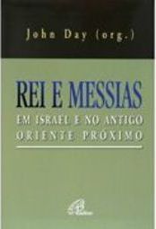 Rei e Messias: Em Israel e no Antigo Oriente Próximo